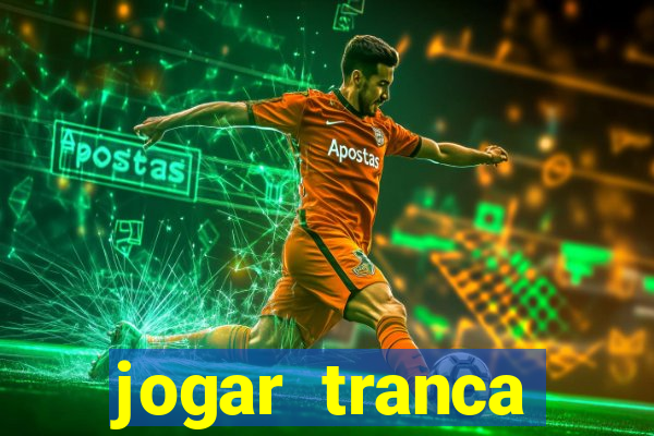 jogar tranca valendo dinheiro